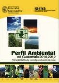 Perfil Ambiental de Guatemala 2010-2012.